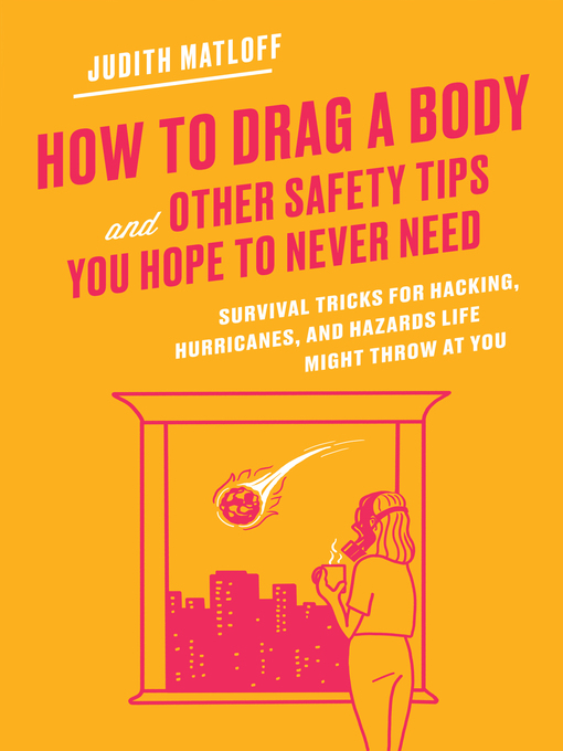Title details for How to Drag a Body and Other Safety Tips You Hope to Never Need by Judith Matloff - Available